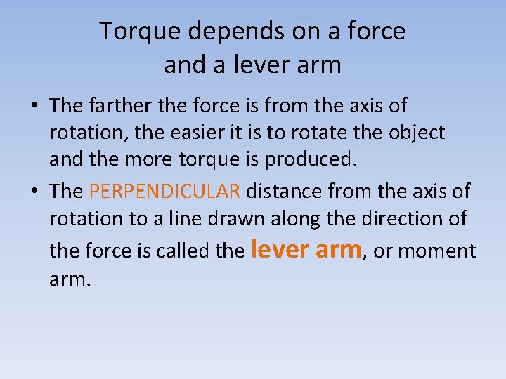 Torque depends on a force and a lever arm • The farther the force