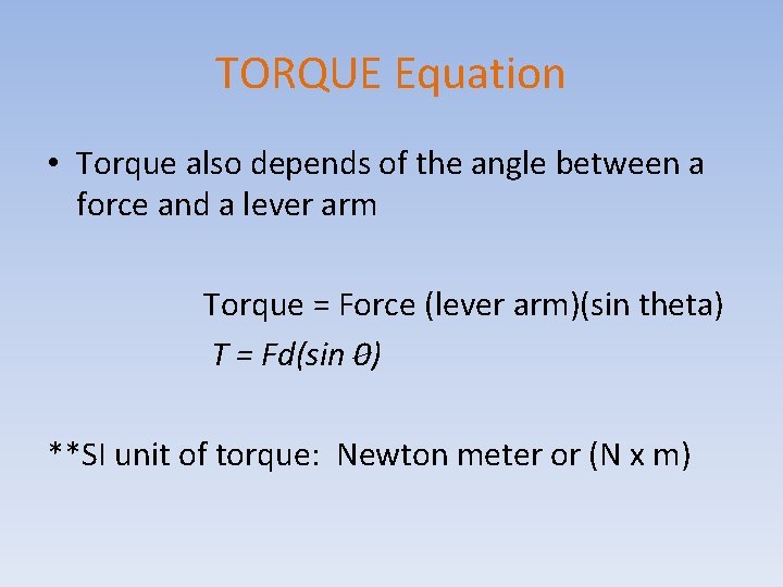 TORQUE Equation • Torque also depends of the angle between a force and a