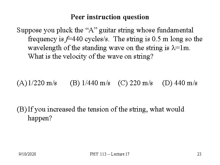 Peer instruction question Suppose you pluck the “A” guitar string whose fundamental frequency is