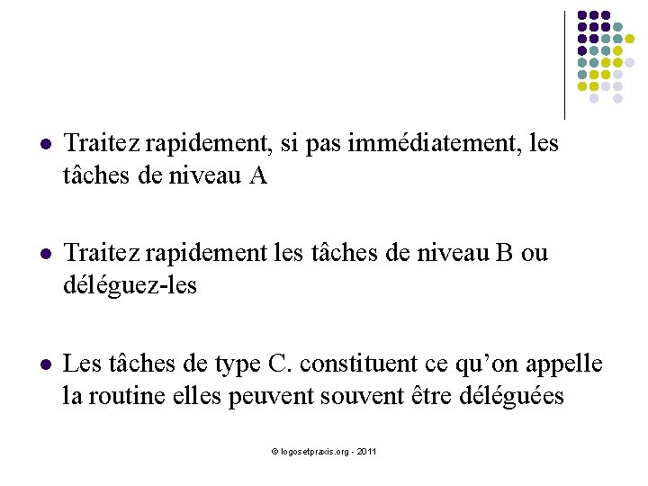 l Traitez rapidement, si pas immédiatement, les tâches de niveau A l Traitez rapidement