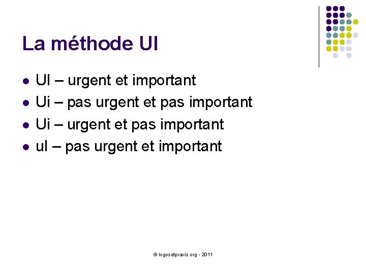 La méthode UI l l UI – urgent et important Ui – pas urgent