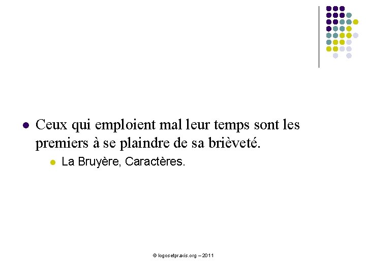 l Ceux qui emploient mal leur temps sont les premiers à se plaindre de