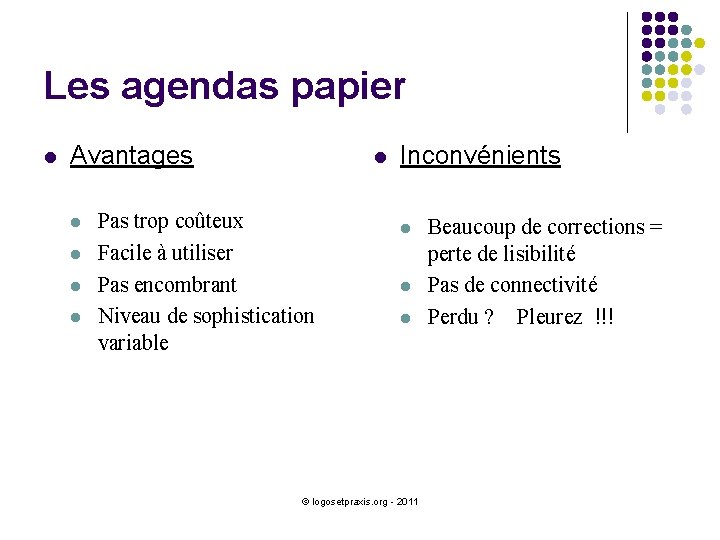 Les agendas papier l Avantages l l l Pas trop coûteux Facile à utiliser