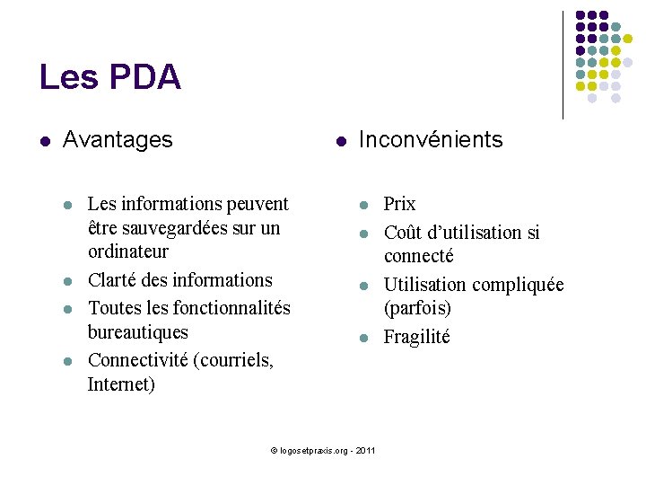 Les PDA l Avantages l l l Les informations peuvent être sauvegardées sur un