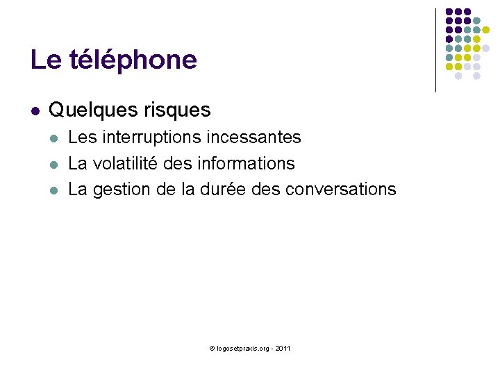 Le téléphone l Quelques risques l l l Les interruptions incessantes La volatilité des