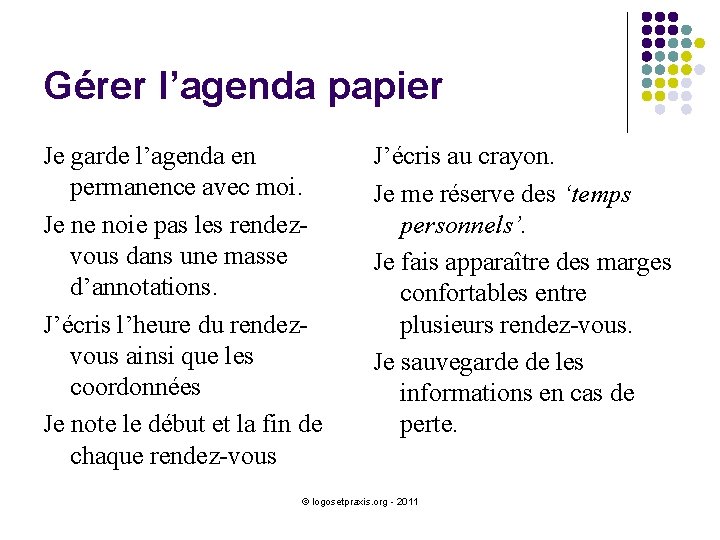 Gérer l’agenda papier Je garde l’agenda en permanence avec moi. Je ne noie pas