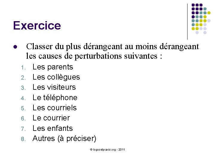 Exercice Classer du plus dérangeant au moins dérangeant les causes de perturbations suivantes :