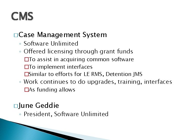 CMS � Case Management System ◦ Software Unlimited ◦ Offered licensing through grant funds