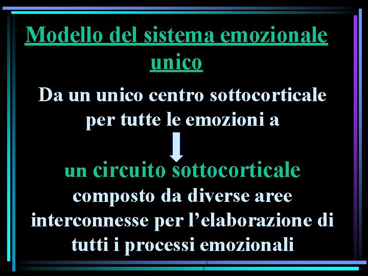 Modello del sistema emozionale unico Da un unico centro sottocorticale per tutte le emozioni