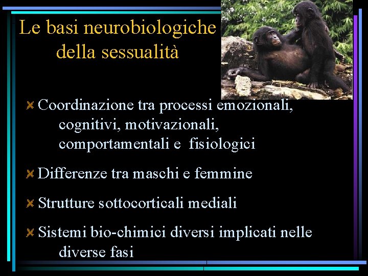 Le basi neurobiologiche della sessualità Coordinazione tra processi emozionali, cognitivi, motivazionali, comportamentali e fisiologici