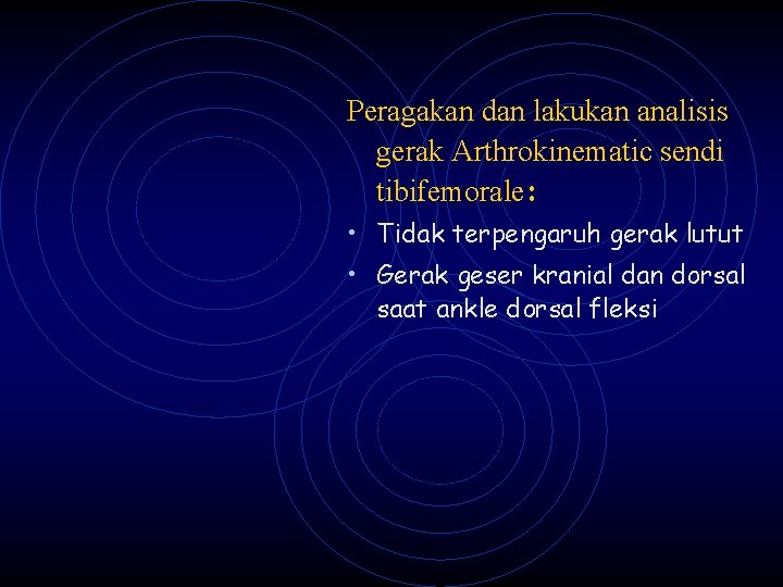 Peragakan dan lakukan analisis gerak Arthrokinematic sendi tibifemorale: • Tidak terpengaruh gerak lutut •