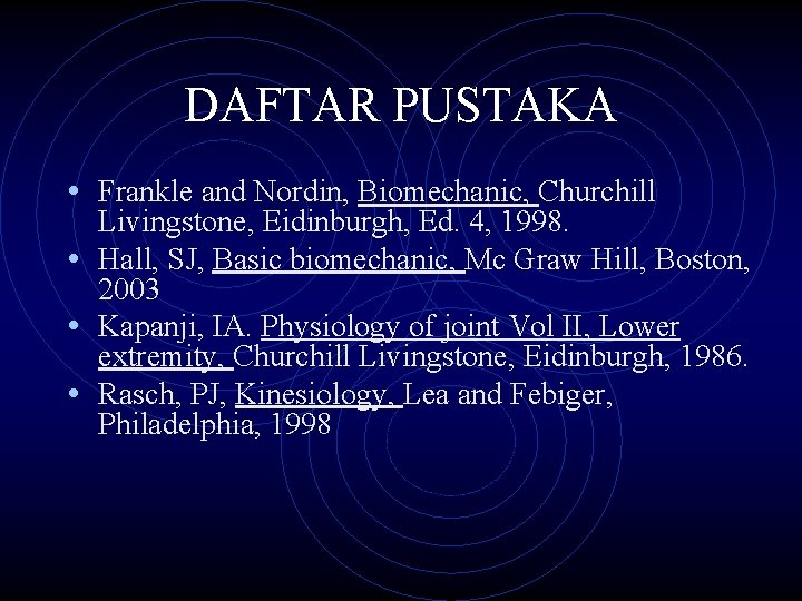 DAFTAR PUSTAKA • Frankle and Nordin, Biomechanic, Churchill Livingstone, Eidinburgh, Ed. 4, 1998. •