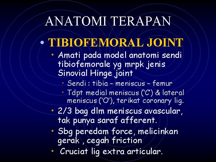 ANATOMI TERAPAN • TIBIOFEMORAL JOINT • Amati pada model anatomi sendi tibiofemorale yg mrpk