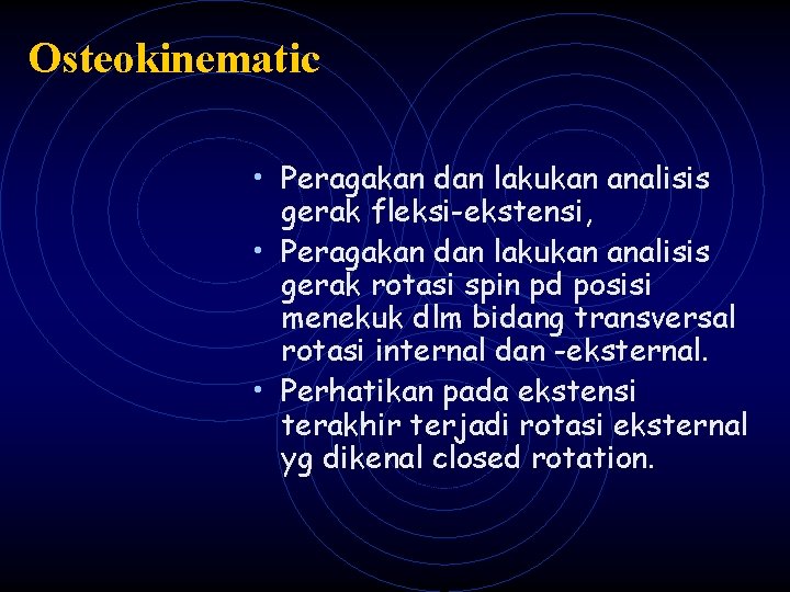 Osteokinematic • Peragakan dan lakukan analisis gerak fleksi-ekstensi, • Peragakan dan lakukan analisis gerak