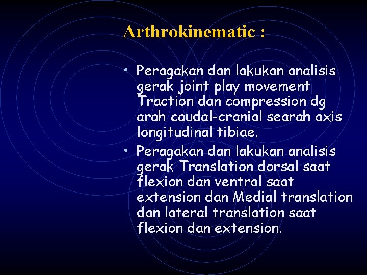 Arthrokinematic : • Peragakan dan lakukan analisis gerak joint play movement Traction dan compression