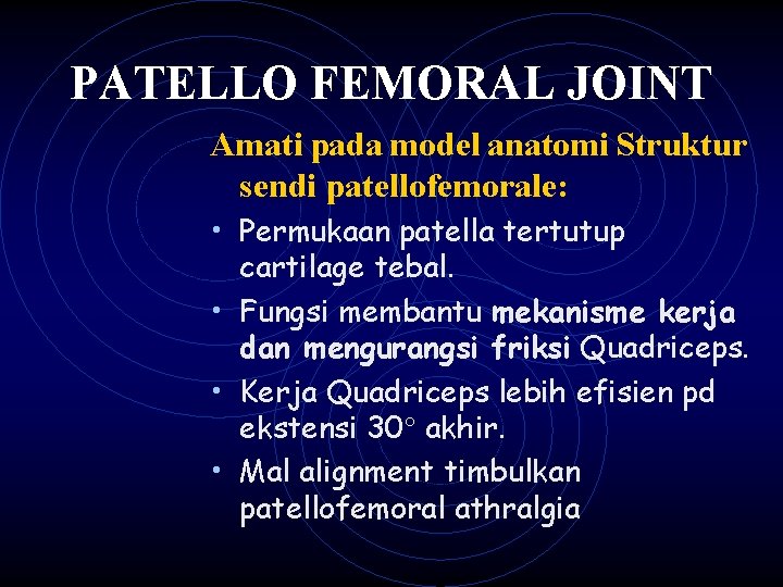 PATELLO FEMORAL JOINT Amati pada model anatomi Struktur sendi patellofemorale: • Permukaan patella tertutup