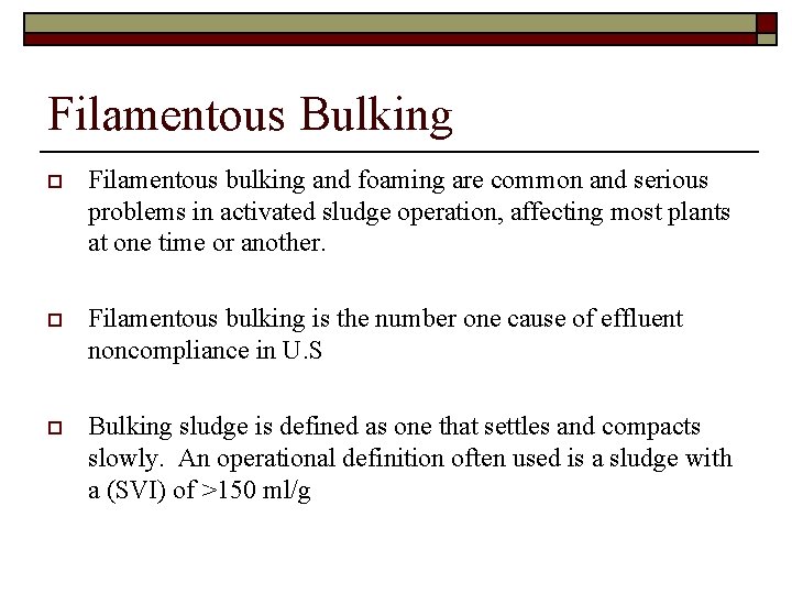 Filamentous Bulking o Filamentous bulking and foaming are common and serious problems in activated