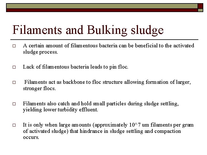 Filaments and Bulking sludge o A certain amount of filamentous bacteria can be beneficial