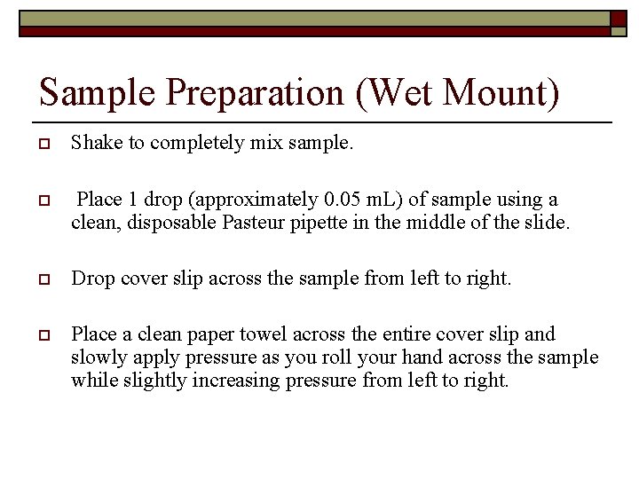 Sample Preparation (Wet Mount) o Shake to completely mix sample. o Place 1 drop