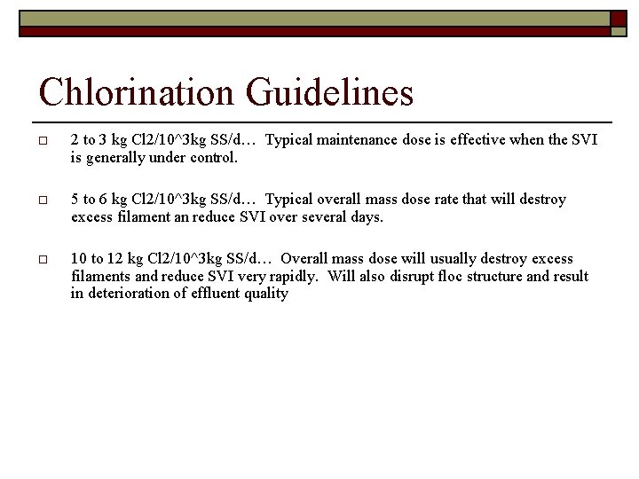 Chlorination Guidelines o 2 to 3 kg Cl 2/10^3 kg SS/d… Typical maintenance dose