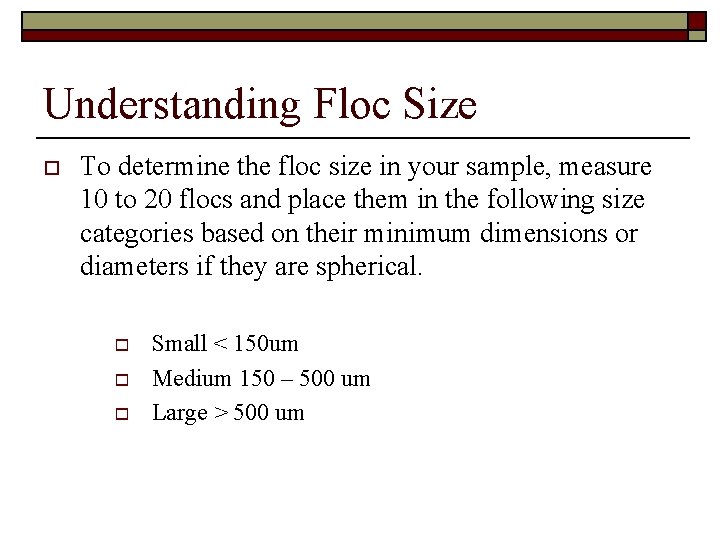 Understanding Floc Size o To determine the floc size in your sample, measure 10