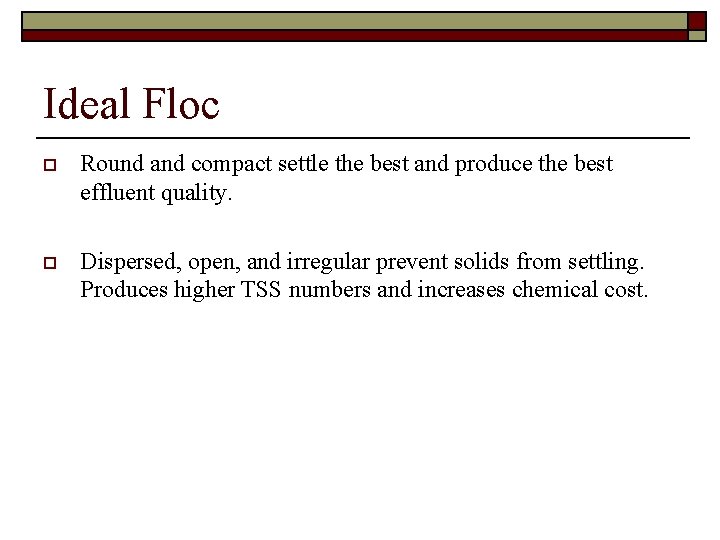 Ideal Floc o Round and compact settle the best and produce the best effluent