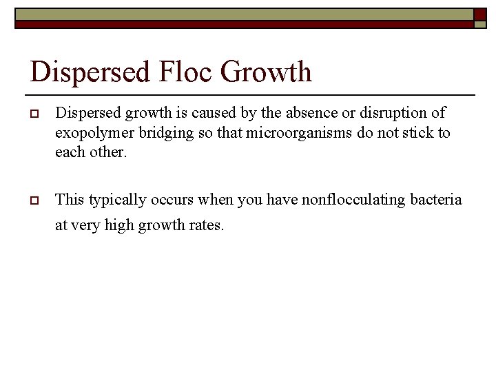Dispersed Floc Growth o Dispersed growth is caused by the absence or disruption of