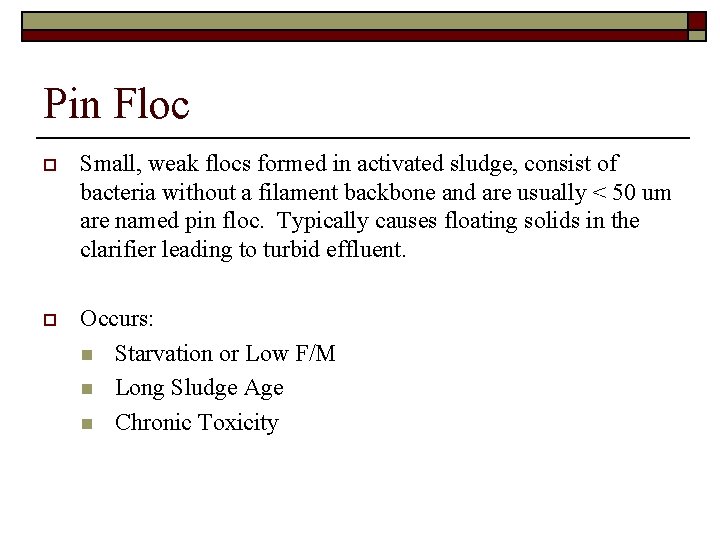 Pin Floc o Small, weak flocs formed in activated sludge, consist of bacteria without