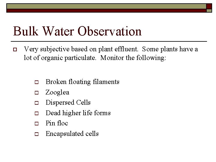 Bulk Water Observation o Very subjective based on plant effluent. Some plants have a