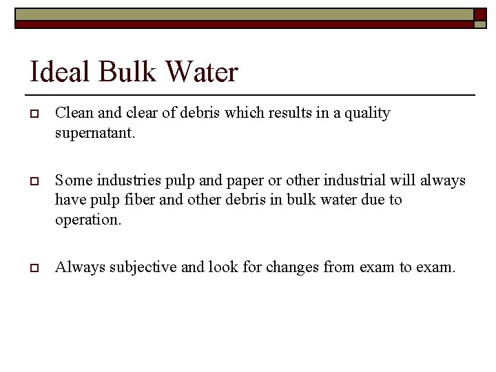 Ideal Bulk Water o Clean and clear of debris which results in a quality