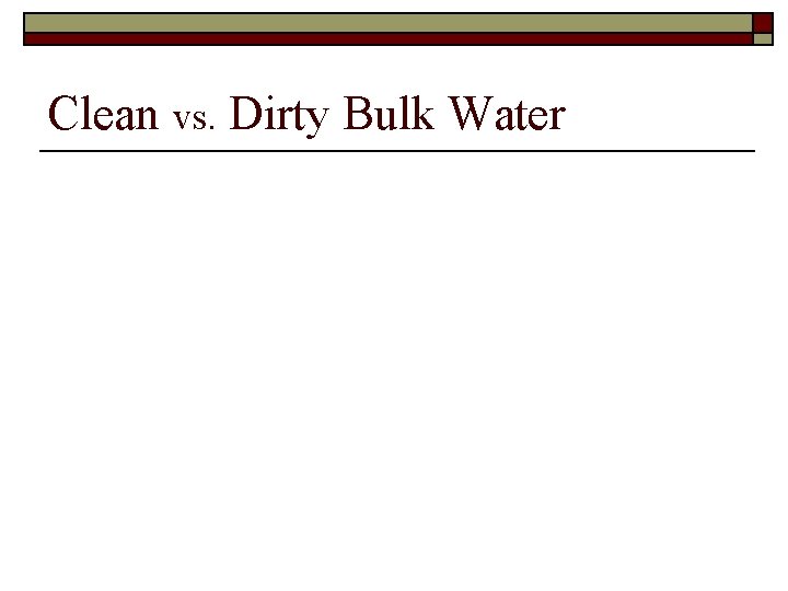Clean vs. Dirty Bulk Water 