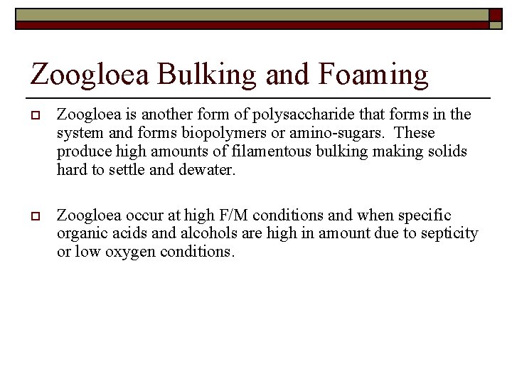 Zoogloea Bulking and Foaming o Zoogloea is another form of polysaccharide that forms in