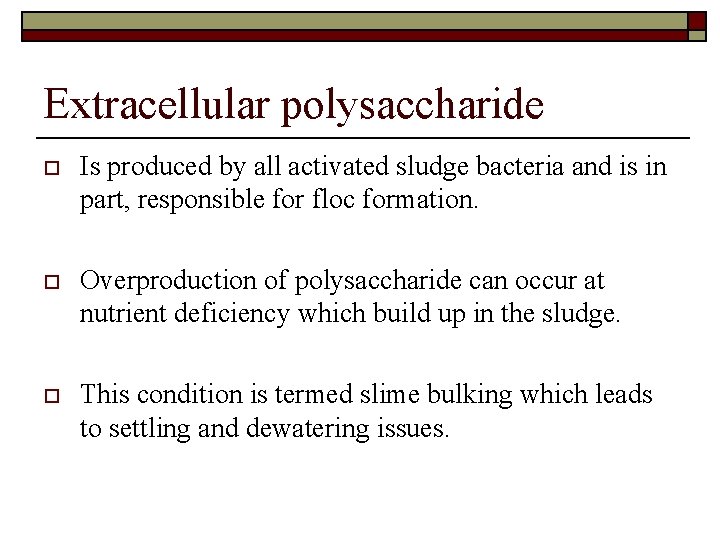 Extracellular polysaccharide o Is produced by all activated sludge bacteria and is in part,