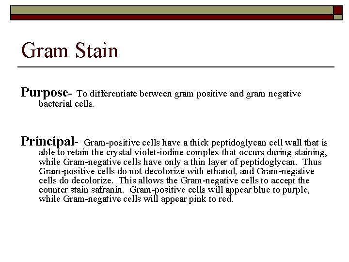 Gram Stain Purpose- To differentiate between gram positive and gram negative bacterial cells. Principal-