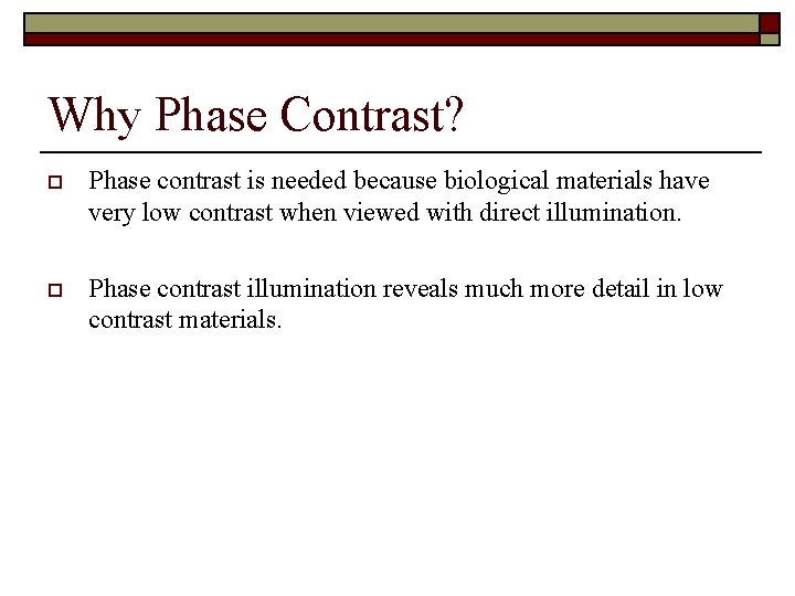 Why Phase Contrast? o Phase contrast is needed because biological materials have very low