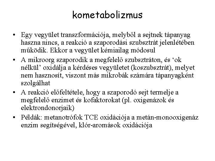 kometabolizmus • Egy vegyület transzformációja, melyből a sejtnek tápanyag haszna nincs, a reakció a