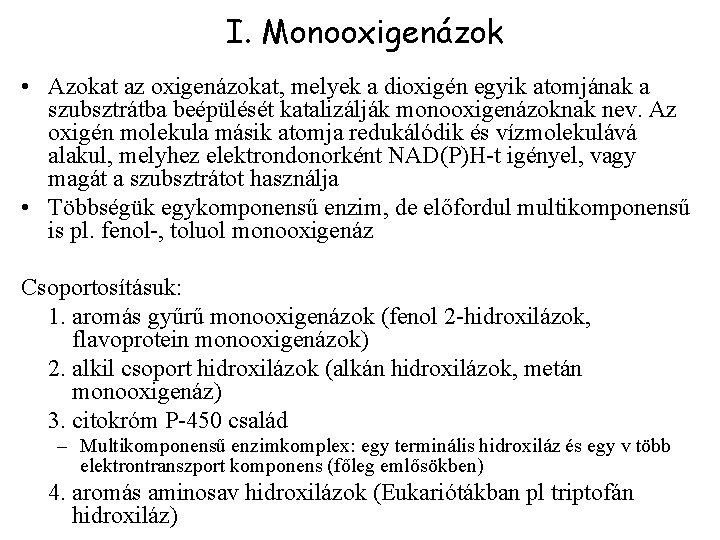 I. Monooxigenázok • Azokat az oxigenázokat, melyek a dioxigén egyik atomjának a szubsztrátba beépülését