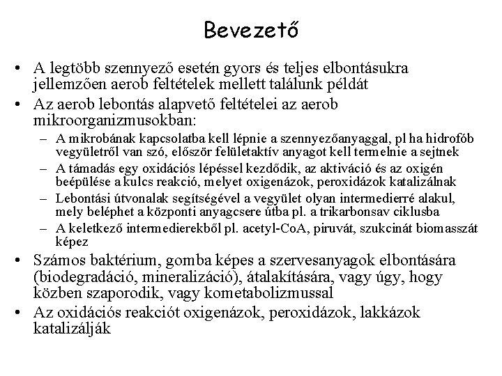 Bevezető • A legtöbb szennyező esetén gyors és teljes elbontásukra jellemzően aerob feltételek mellett