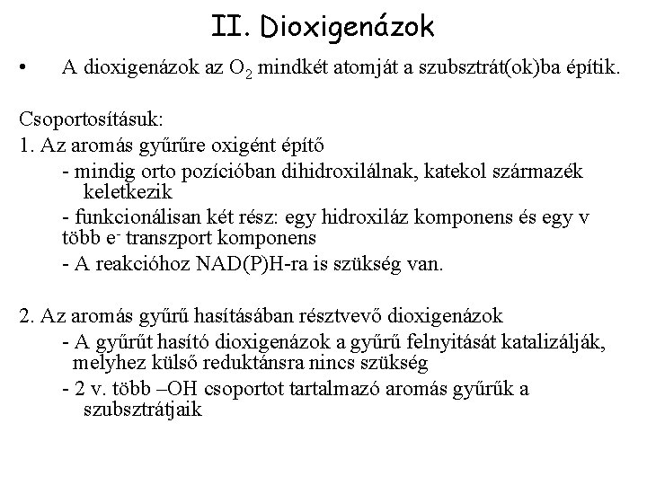 II. Dioxigenázok • A dioxigenázok az O 2 mindkét atomját a szubsztrát(ok)ba építik. Csoportosításuk: