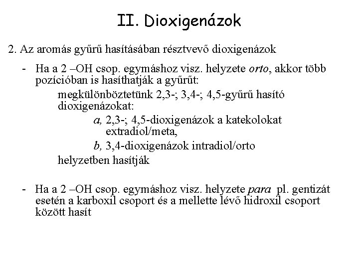 II. Dioxigenázok 2. Az aromás gyűrű hasításában résztvevő dioxigenázok - Ha a 2 –OH
