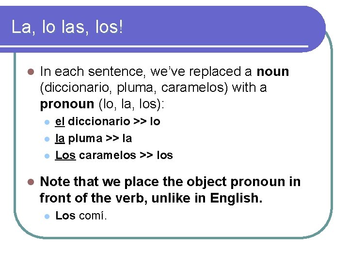 La, lo las, los! l In each sentence, we’ve replaced a noun (diccionario, pluma,