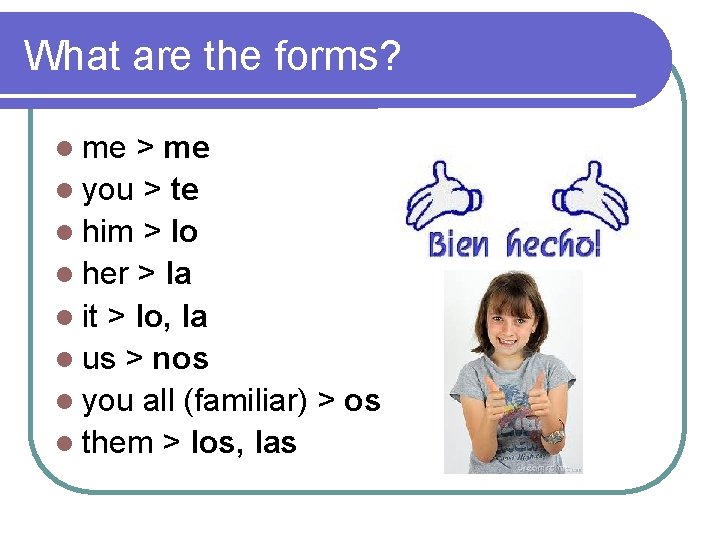 What are the forms? l me > me l you > te l him