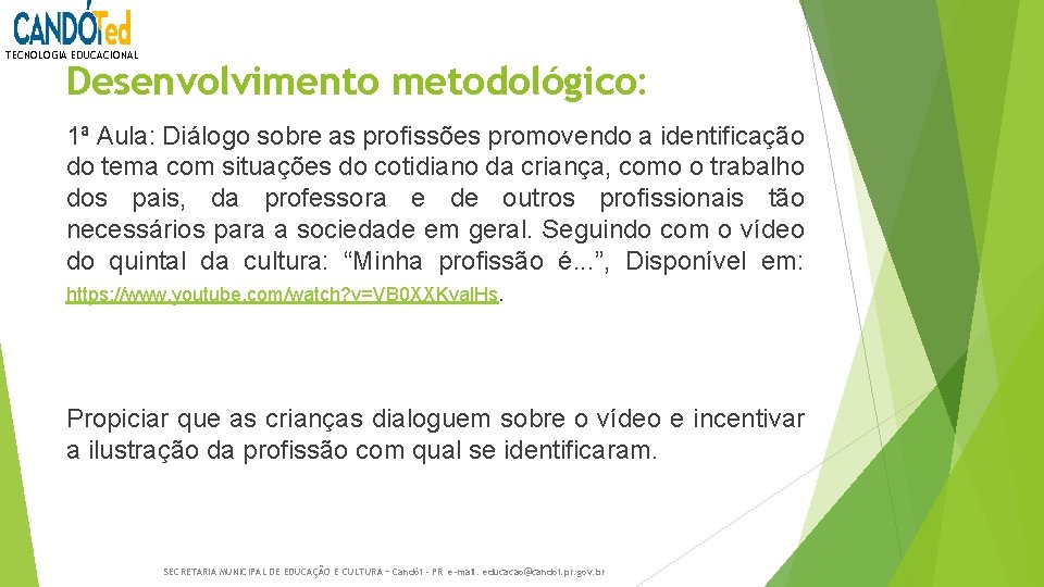 TECNOLOGIA EDUCACIONAL Desenvolvimento metodológico: 1ª Aula: Diálogo sobre as profissões promovendo a identificação do