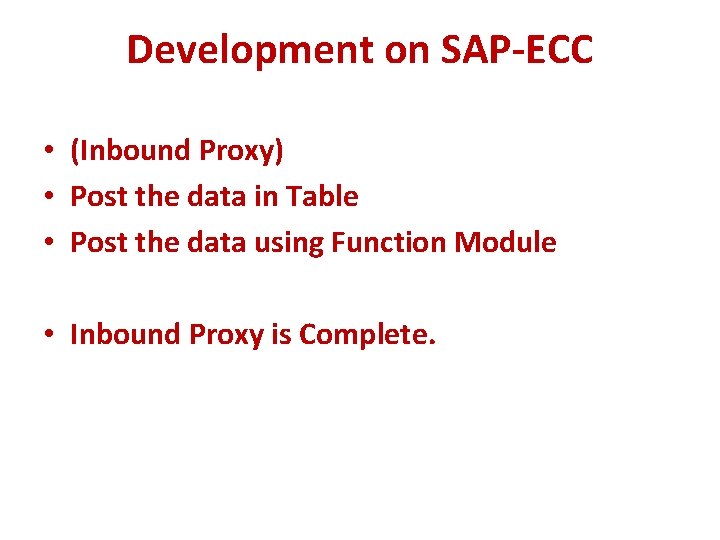 Development on SAP-ECC • (Inbound Proxy) • Post the data in Table • Post Development on SAP-ECC • (Inbound Proxy) • Post the data in Table • Post