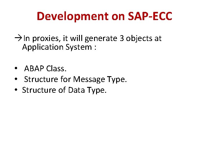 Development on SAP-ECC In proxies, it will generate 3 objects at Application System : Development on SAP-ECC In proxies, it will generate 3 objects at Application System :