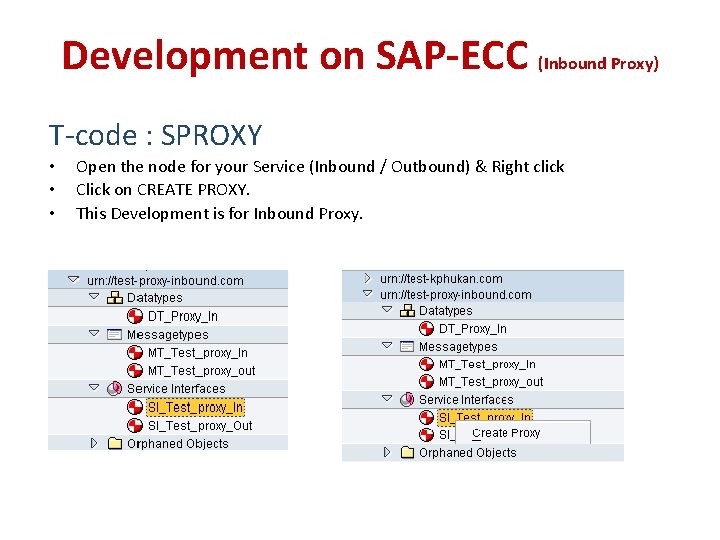 Development on SAP-ECC (Inbound Proxy) T-code : SPROXY • • • Open the node Development on SAP-ECC (Inbound Proxy) T-code : SPROXY • • • Open the node