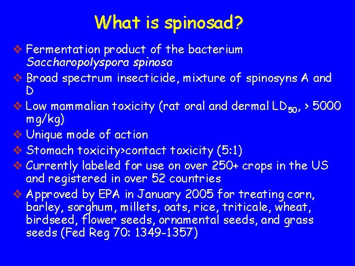 What is spinosad? v Fermentation product of the bacterium Saccharopolyspora spinosa v Broad spectrum