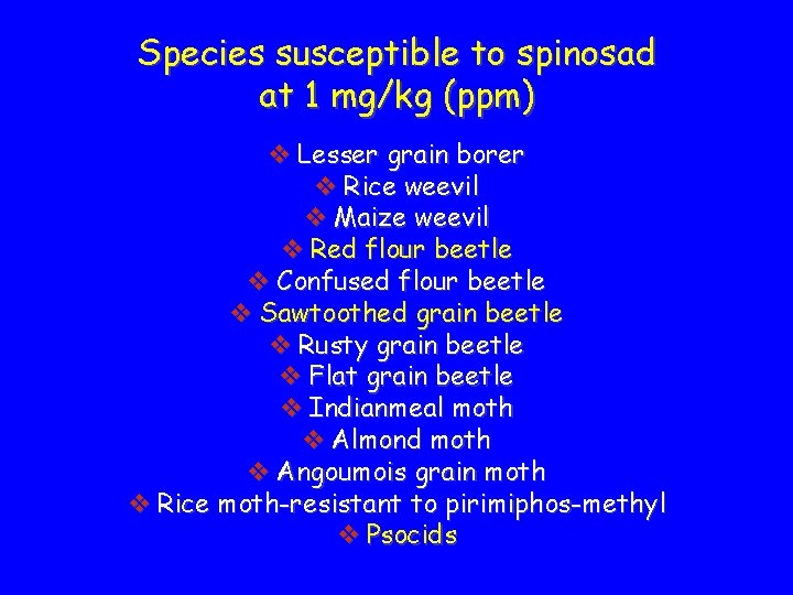 Species susceptible to spinosad at 1 mg/kg (ppm) v Lesser grain borer v Rice
