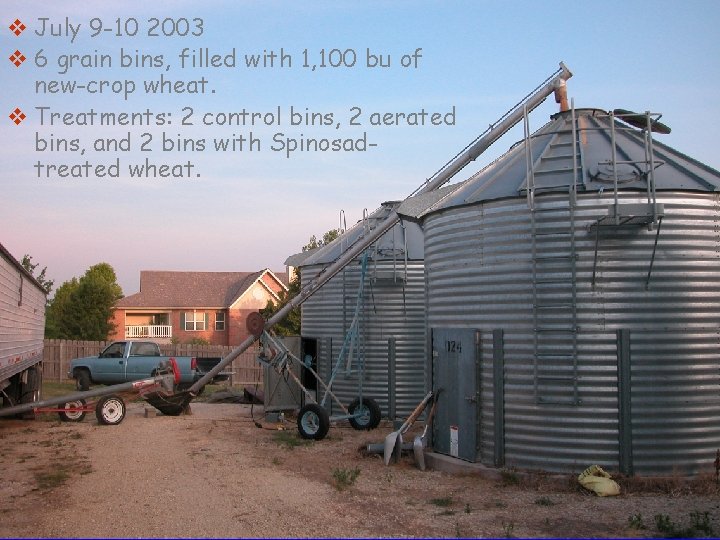 v July 9 -10 2003 v 6 grain bins, filled with 1, 100 bu