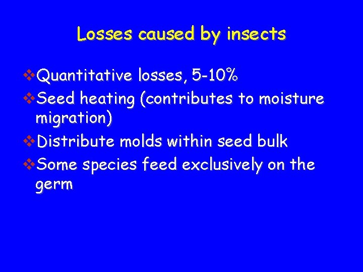 Losses caused by insects v. Quantitative losses, 5 -10% v. Seed heating (contributes to